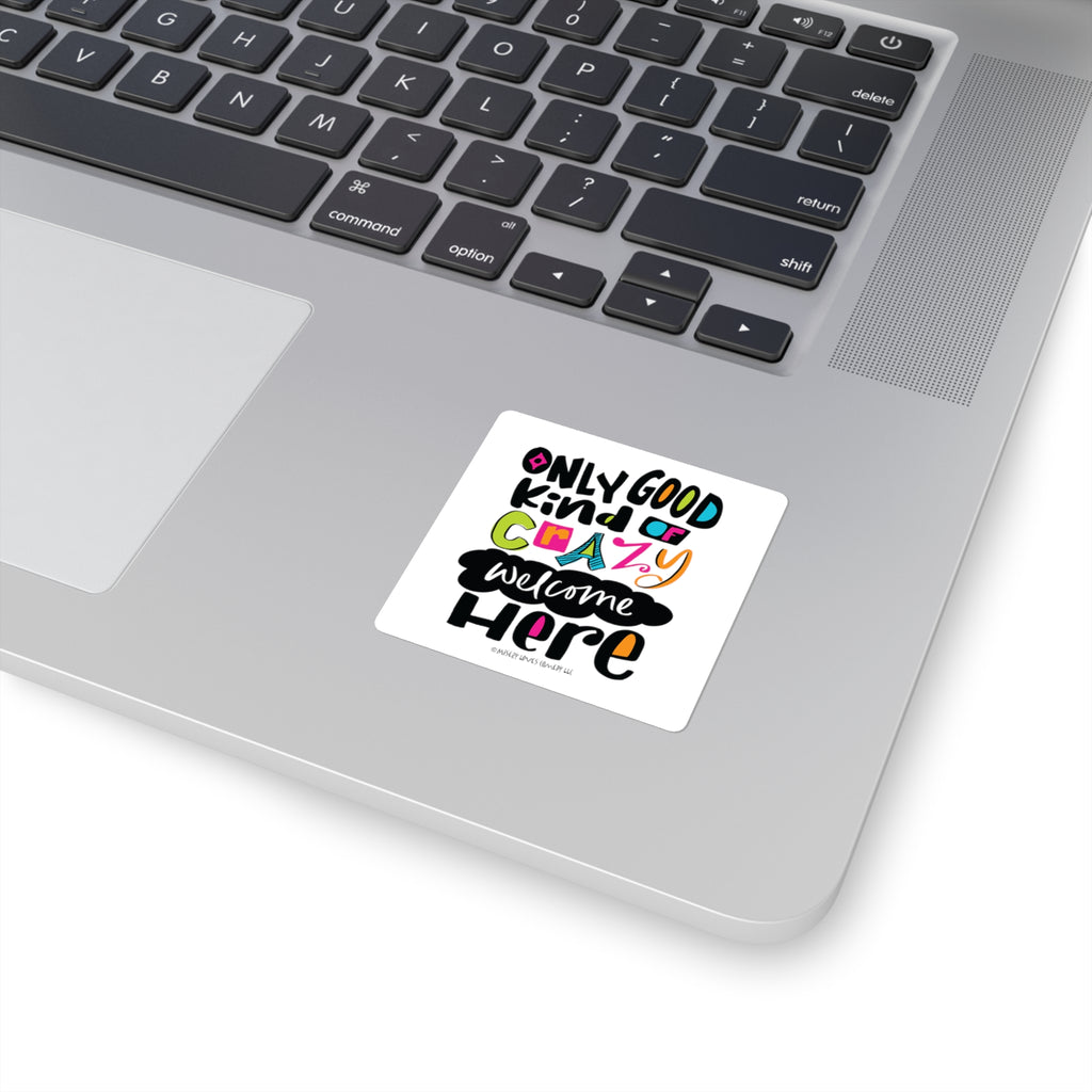 Only Good Kind of Crazy Welcome Here - Square Stickers