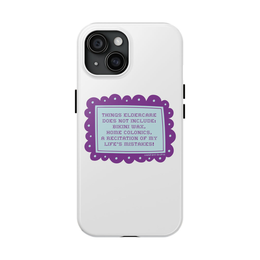 Things Eldercare Does NOT Include - Phone Case