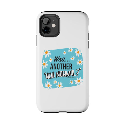 Wait...Another “New Normal”? – Phone Case
