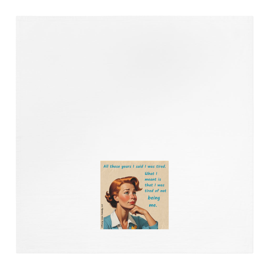 Tired of Not Being Me (2)– Tea Towel