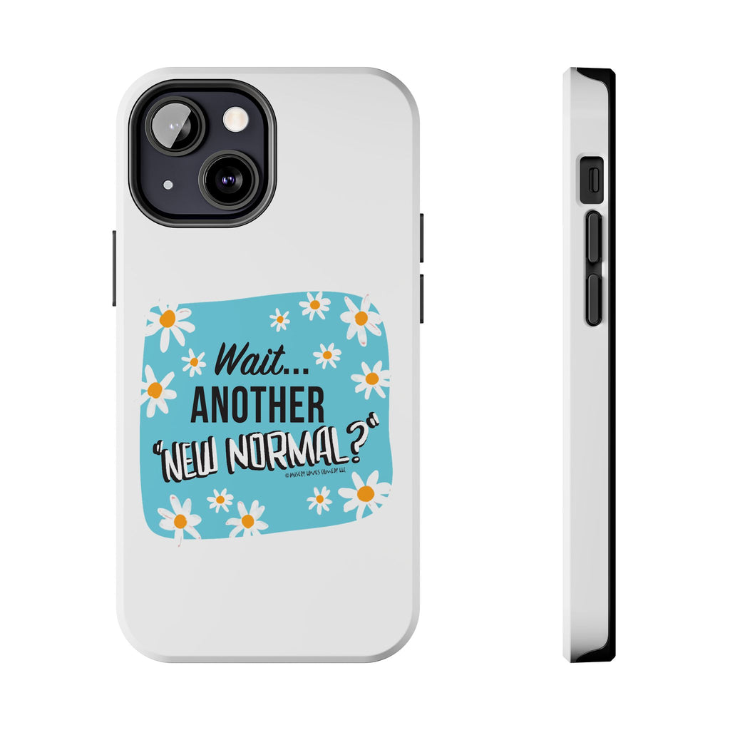 Wait...Another “New Normal”? – Phone Case
