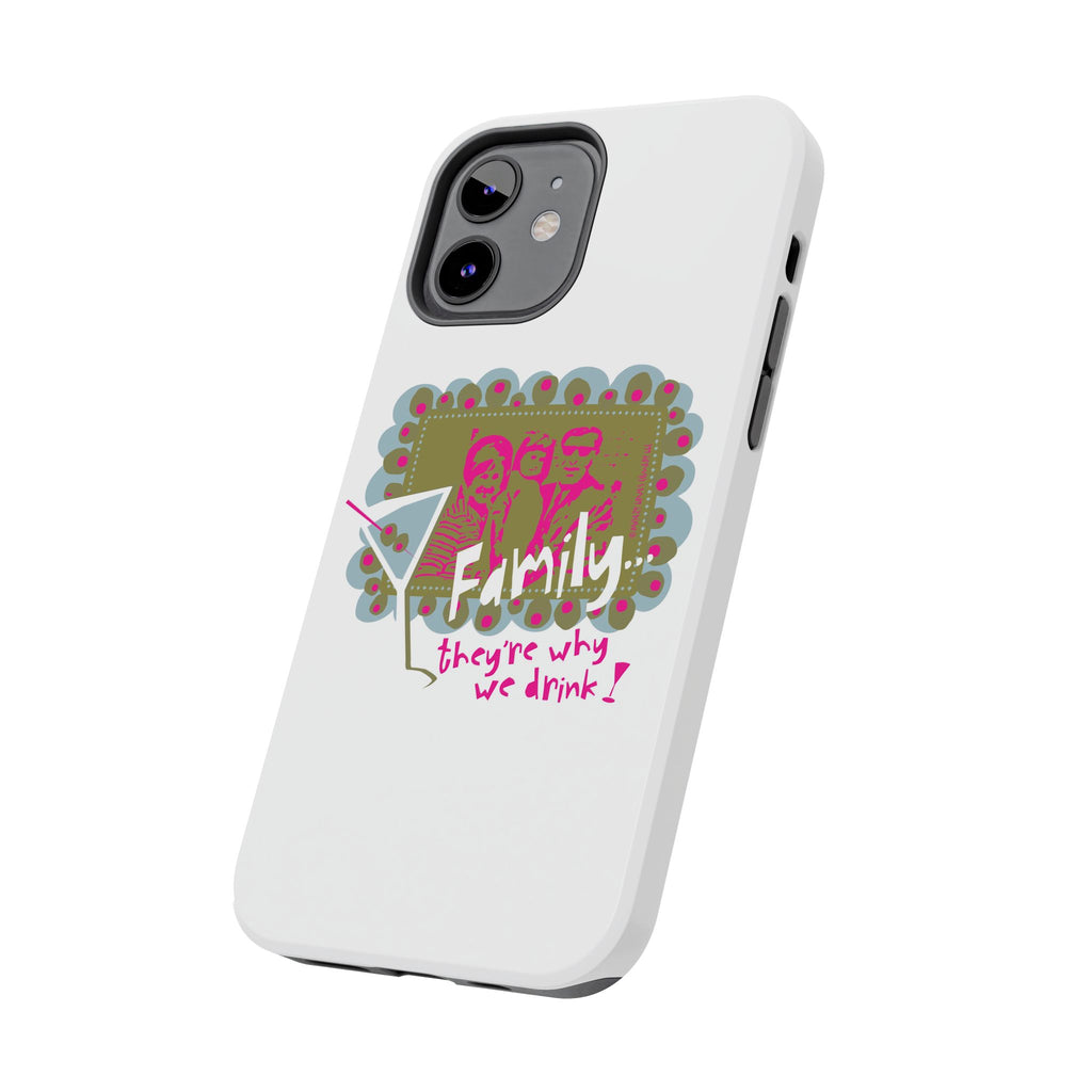 Family...They're Why We Drink! (1) - Phone Case
