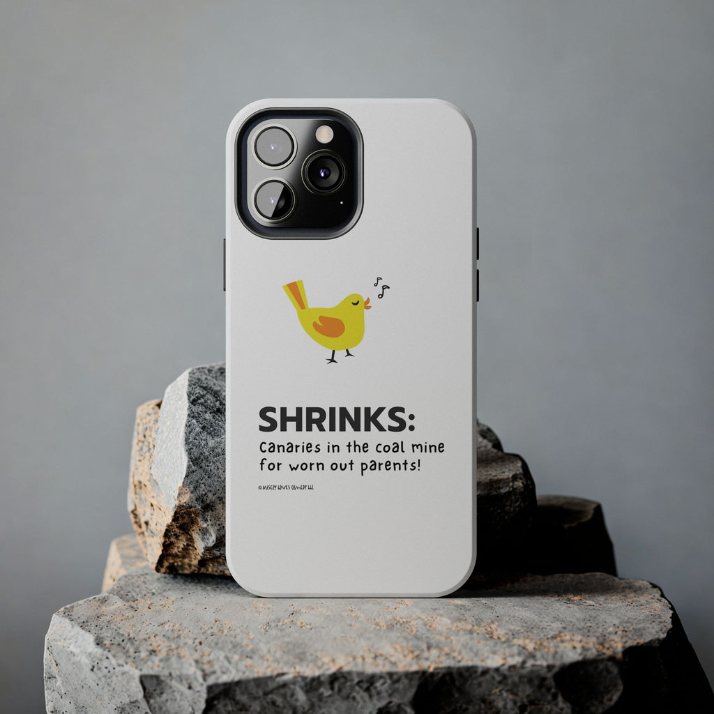 Shrinks: Canaries in the Coal Mine for Worn Out Parents! - Phone Case