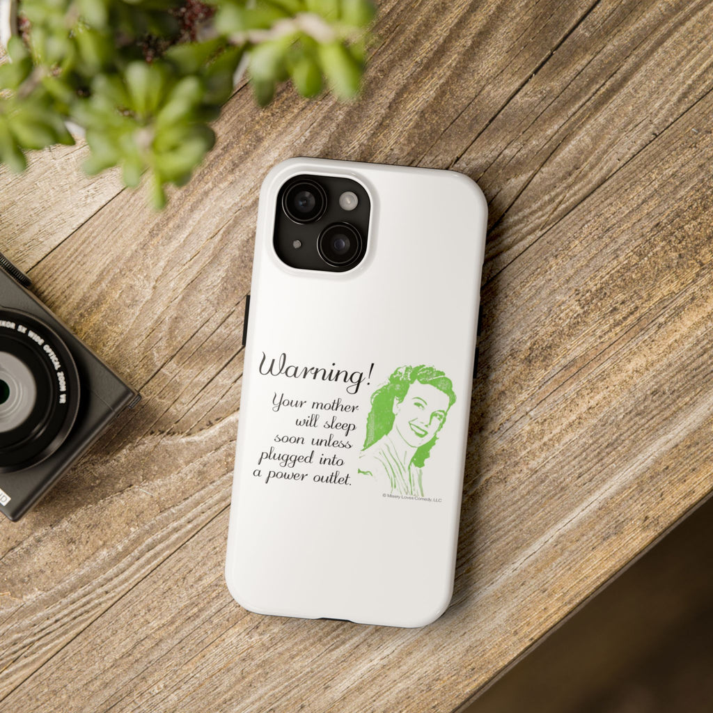 Warning! Your Mother Will Sleep Soon Unless Plugged Into a Power Outlet: Phone Case