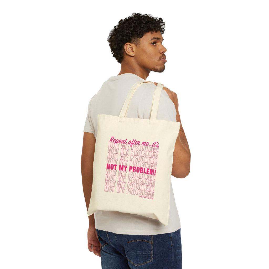 Repeat After Me… It’s Not My Problem! - Cotton Canvas Tote Bag