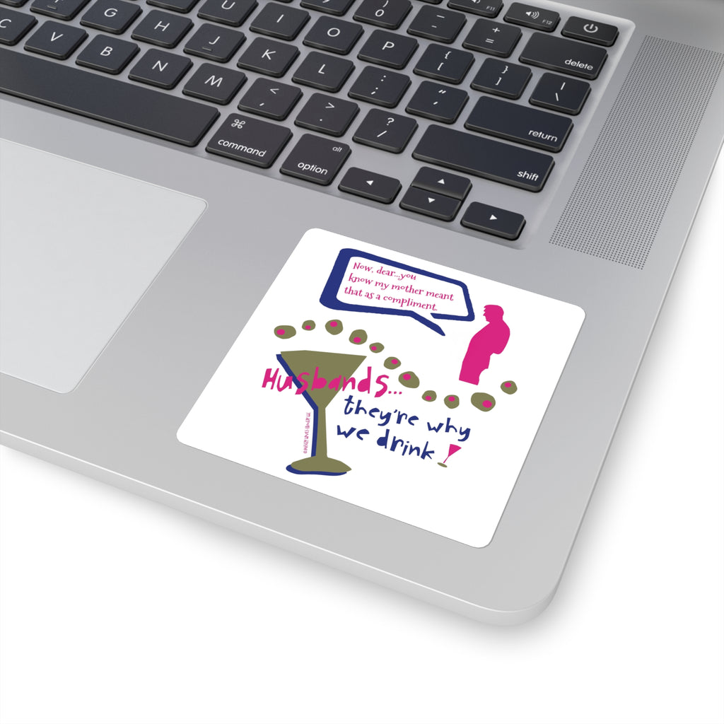 Husbands...They're Why We Drink! - Square Stickers
