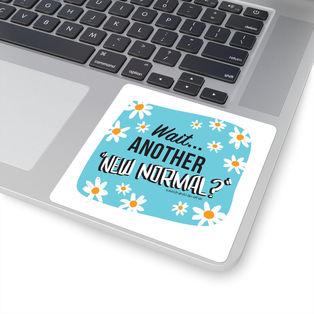 Wait...Another “New Normal”? – Square Stickers