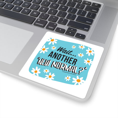 Wait...Another “New Normal”? – Square Stickers