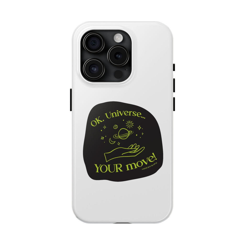 Ok, Universe ... Your Move! - Phone Case