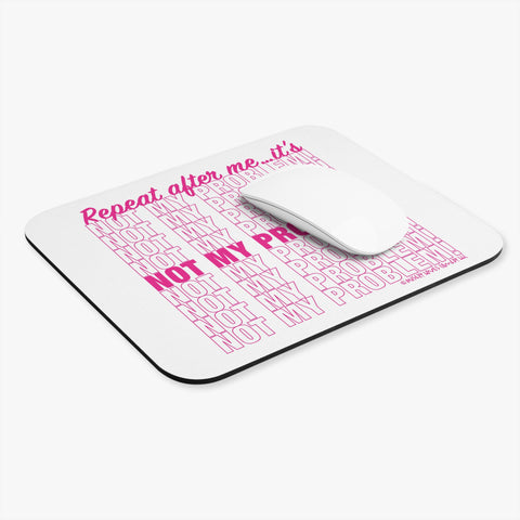 Repeat After Me… It’s Not My Problem! - Mouse Pad (Rectangle)