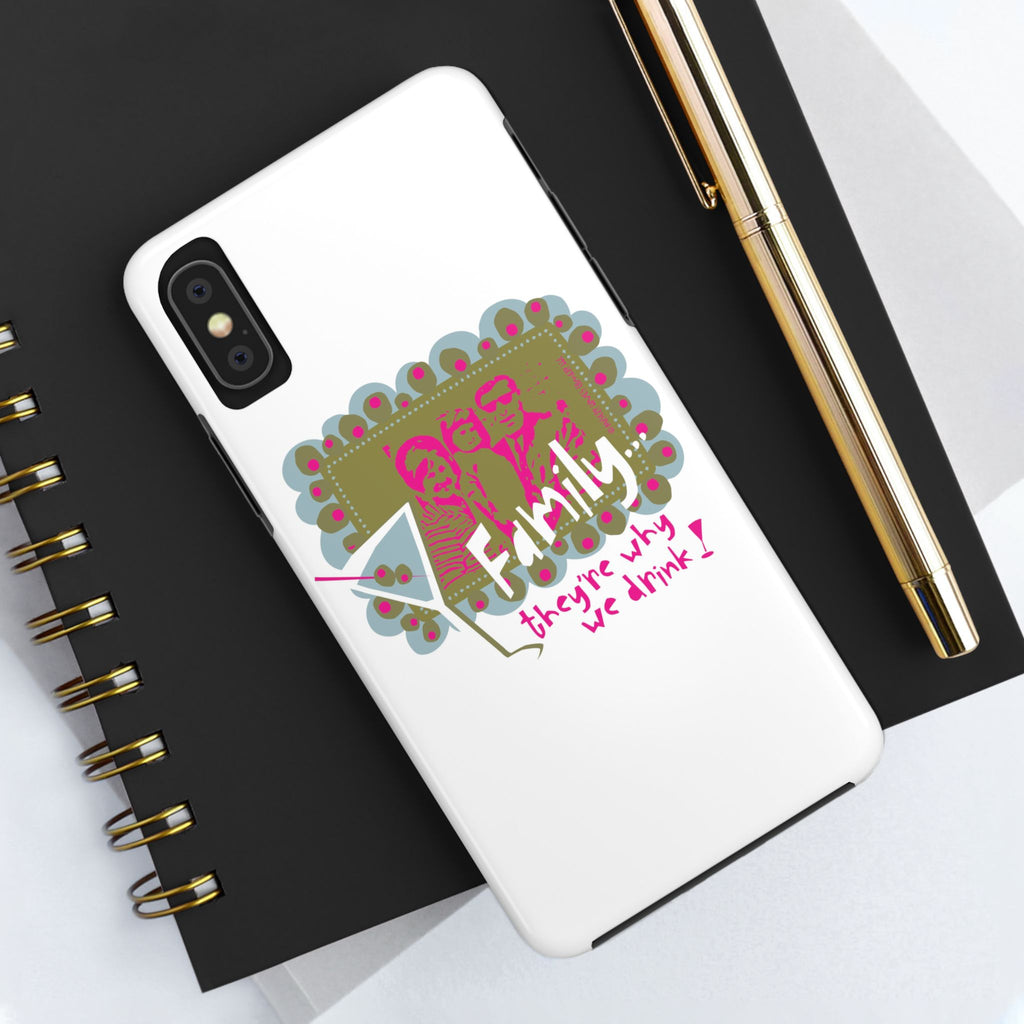 Family...They're Why We Drink! (1) - Phone Case