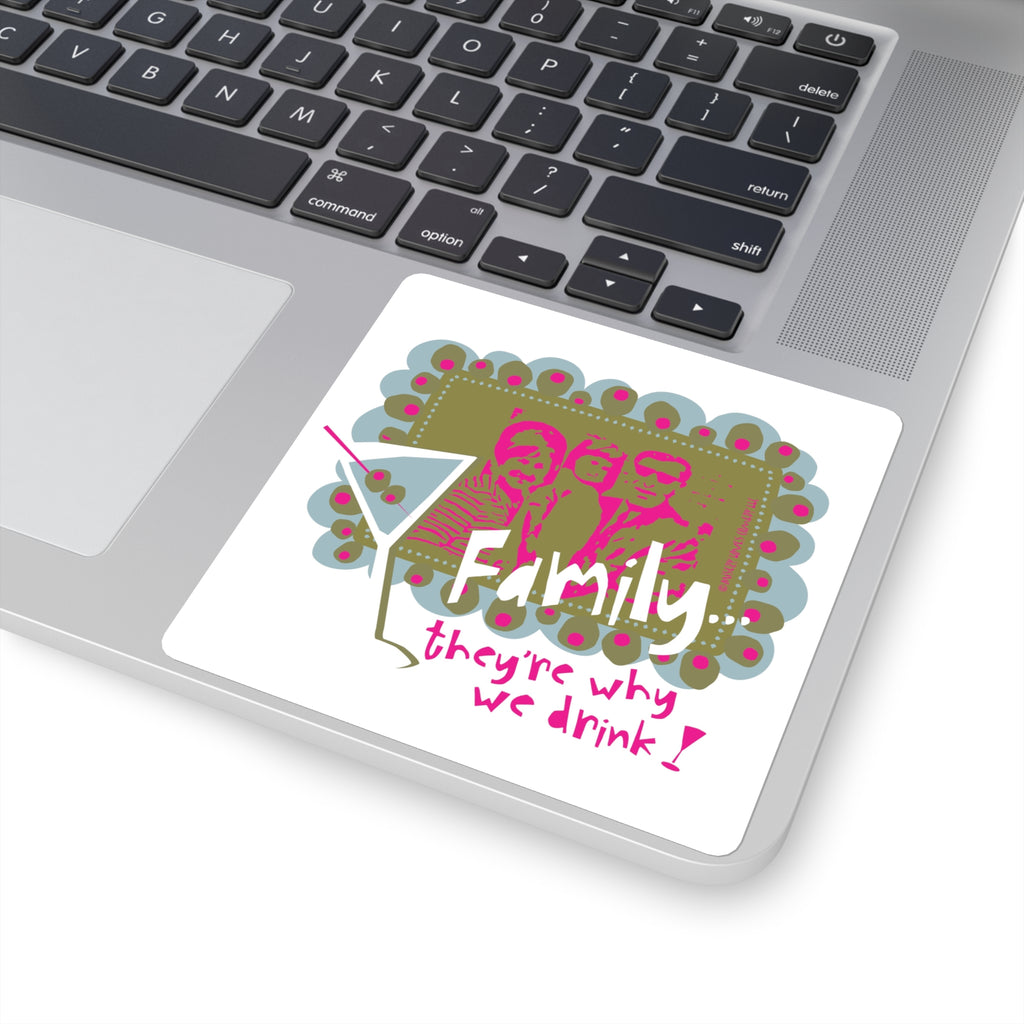 Family...They're Why We Drink! (1) – Square Stickers