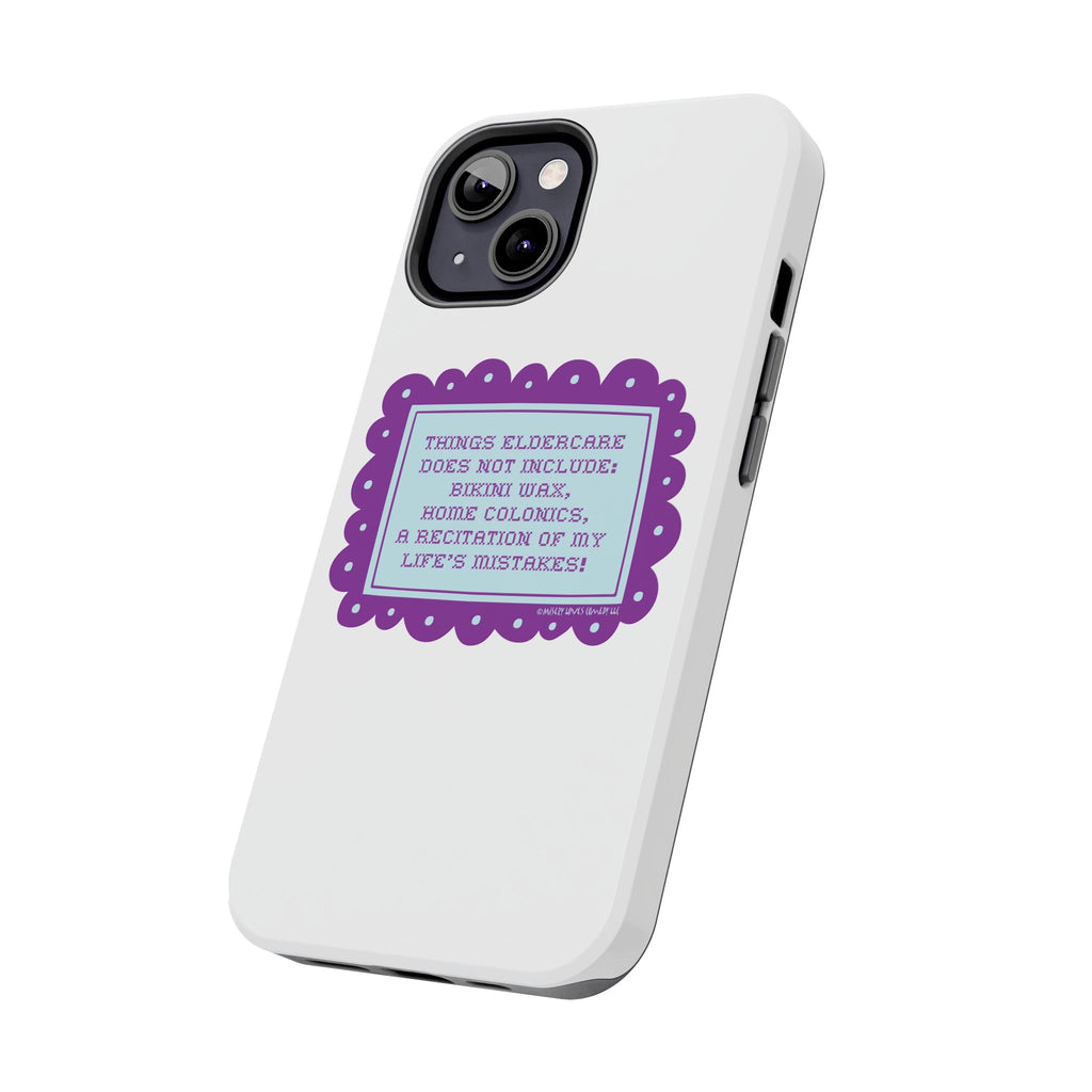 Things Eldercare Does NOT Include - Phone Case