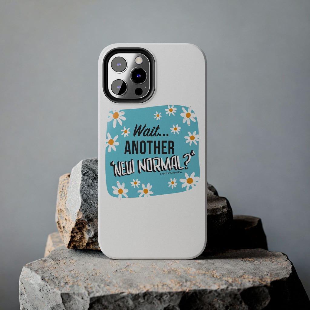 Wait...Another “New Normal”? – Phone Case