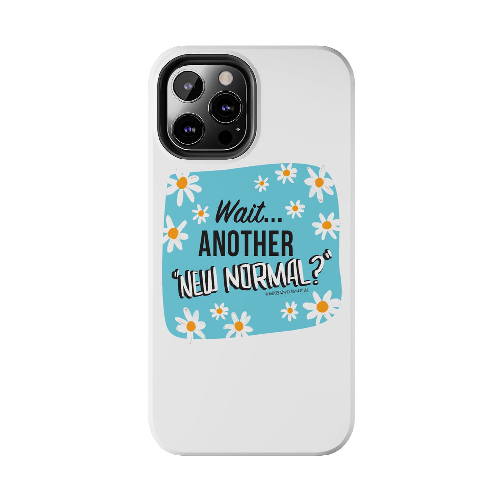 Wait...Another “New Normal”? – Phone Case