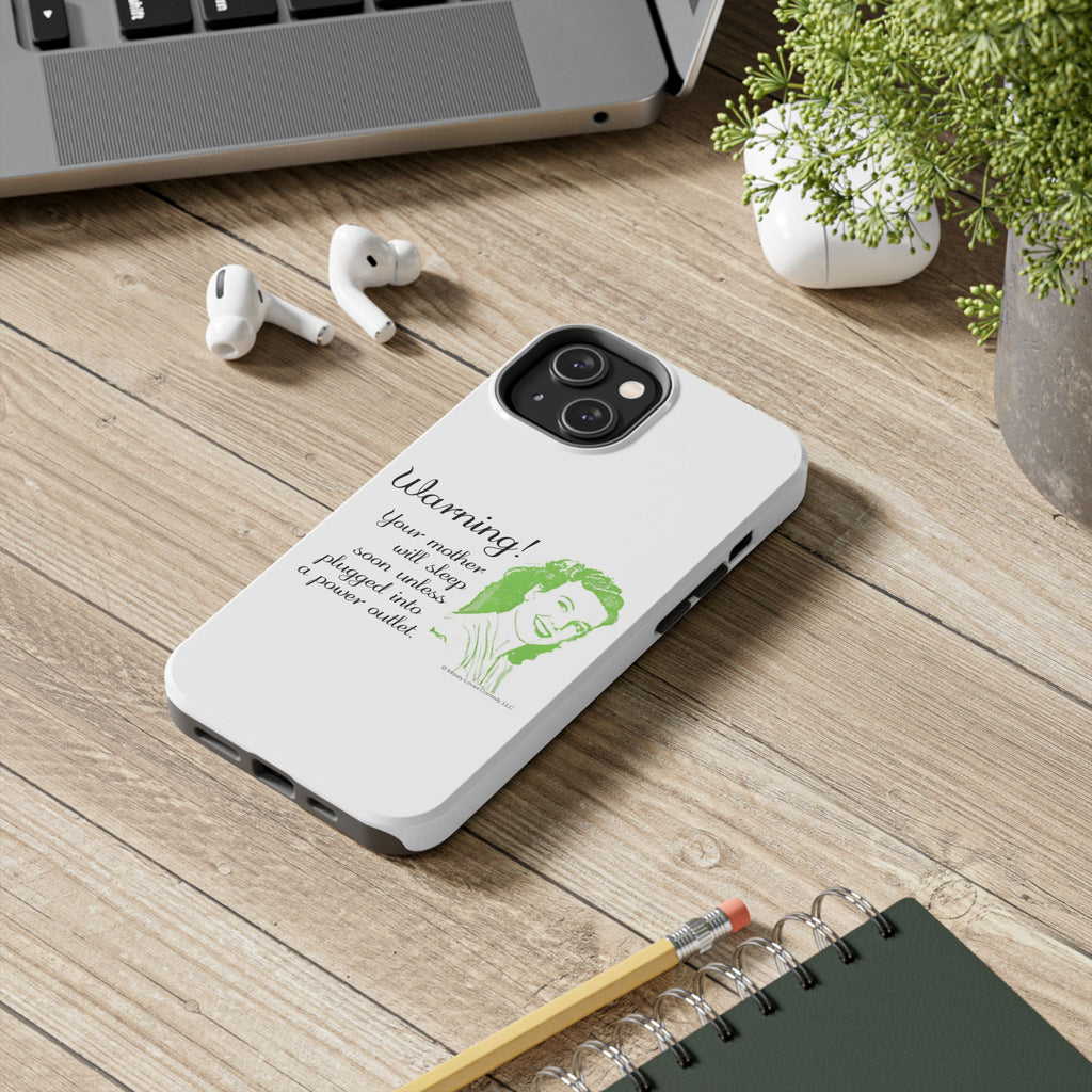 Warning! Your Mother Will Sleep Soon Unless Plugged Into a Power Outlet: Phone Case