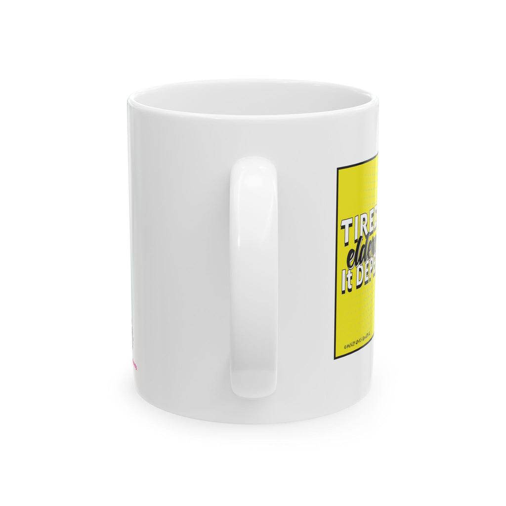 Tired of Eldercare? It Depends... - Ceramic Mug, (11oz)