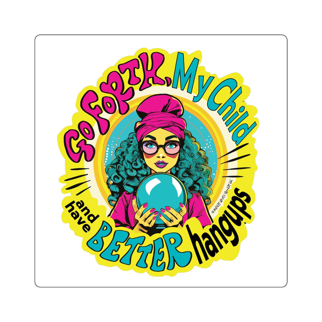 Go Forth, My Child and Have Better Hangups - Square Stickers