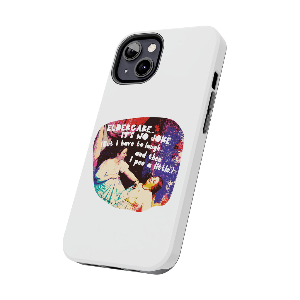Eldercare…It’s No Joke (But I Have to Laugh…and Then I Pee a Little). Phone Case
