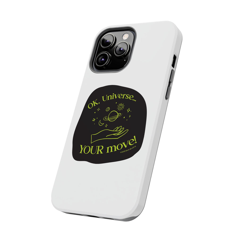 Ok, Universe ... Your Move! - Phone Case