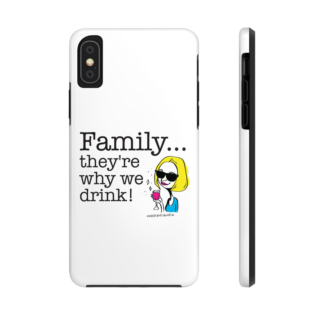 Family...They're Why We Drink! (2) - Phone Case