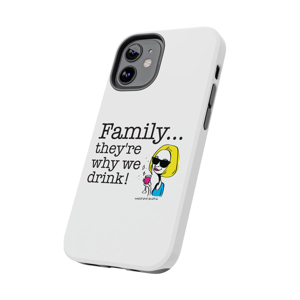 Family...They're Why We Drink! (2) - Phone Case