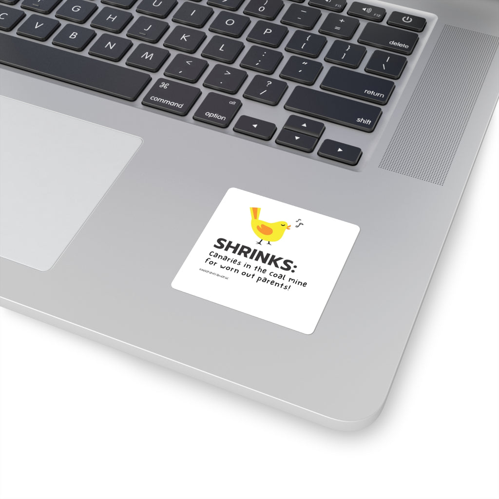 Shrinks: Canaries in the Coal Mine for Worn Out Parents! - Square Stickers