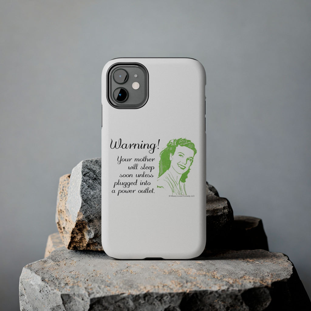Warning! Your Mother Will Sleep Soon Unless Plugged Into a Power Outlet: Phone Case
