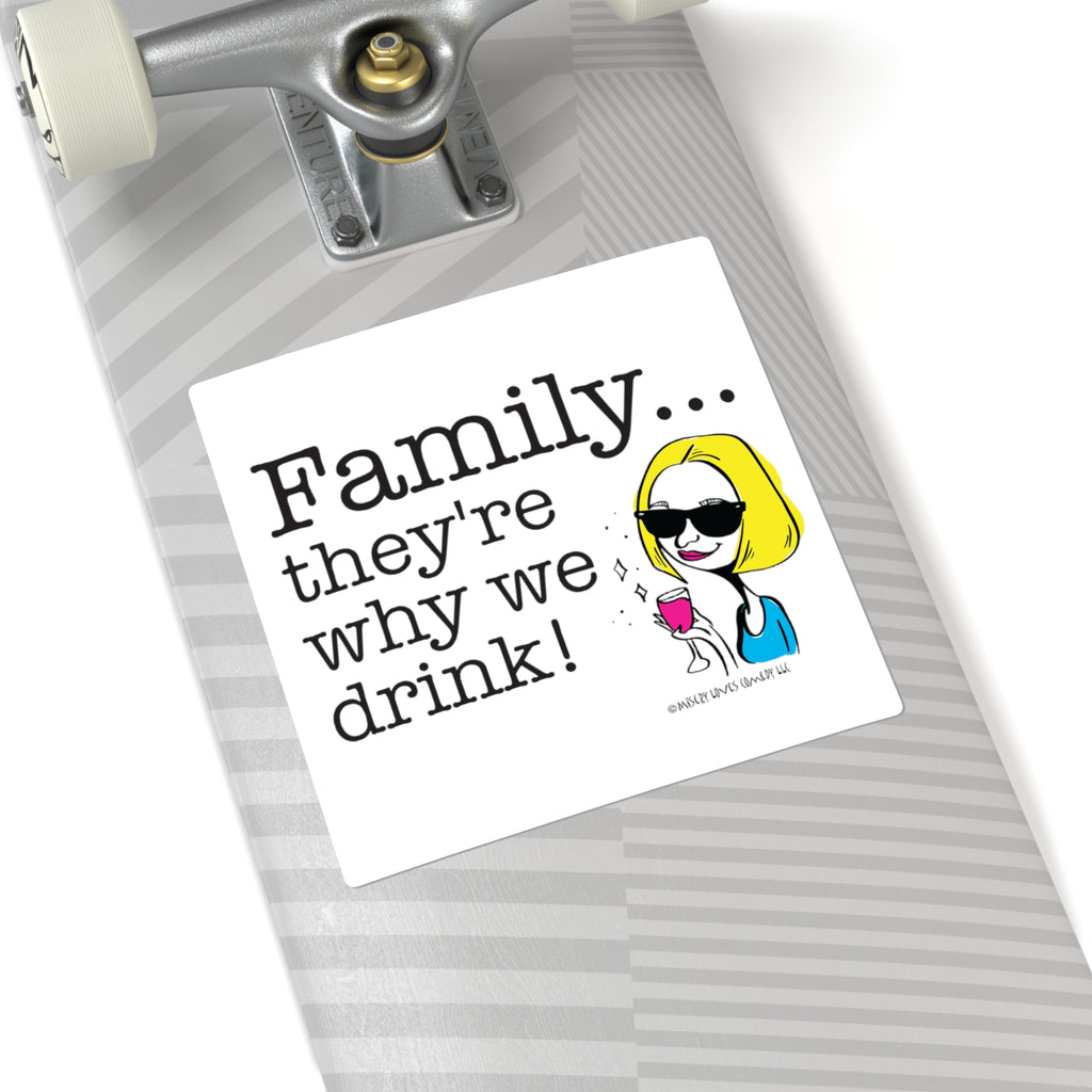 Family...They're Why We Drink! (2) – Square Stickers