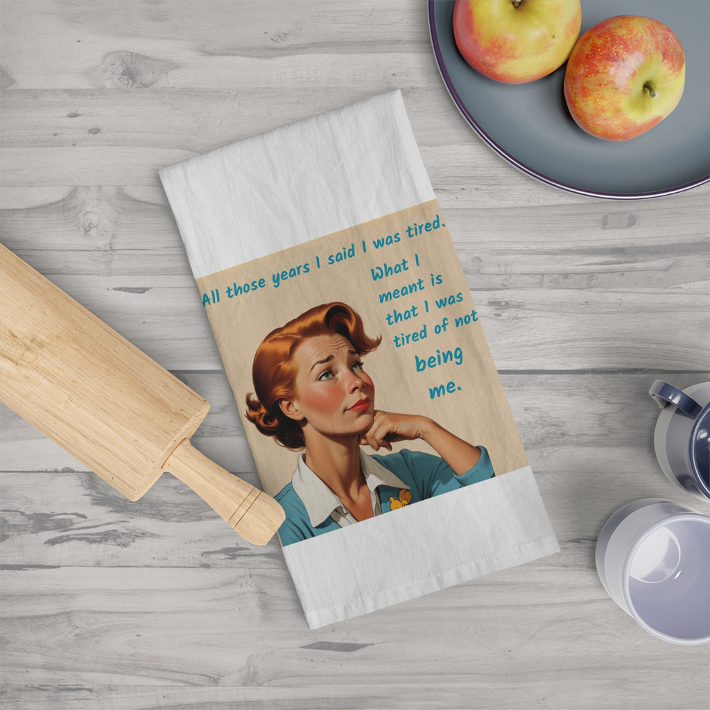 Tired of Not Being Me (2)– Tea Towel