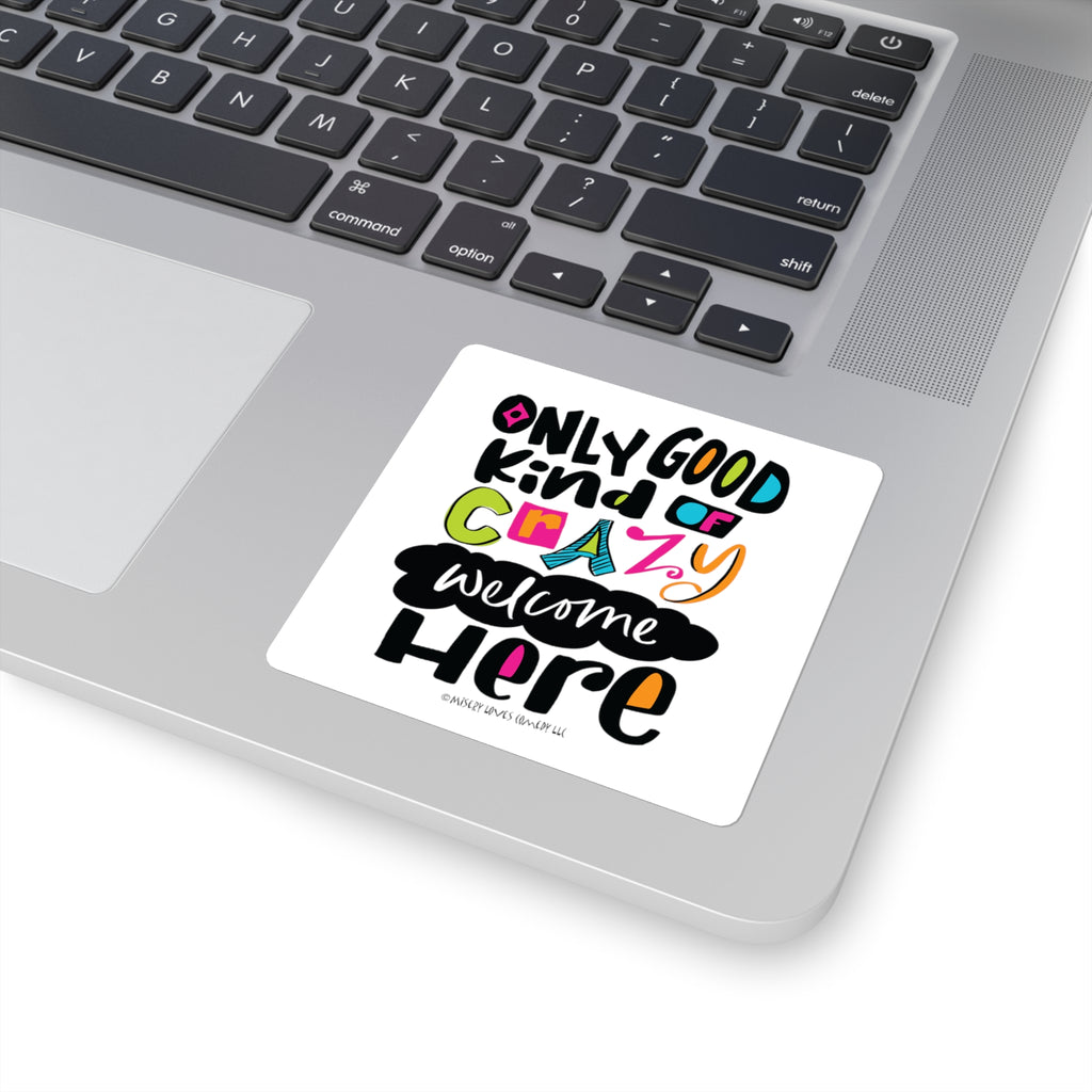 Only Good Kind of Crazy Welcome Here - Square Stickers