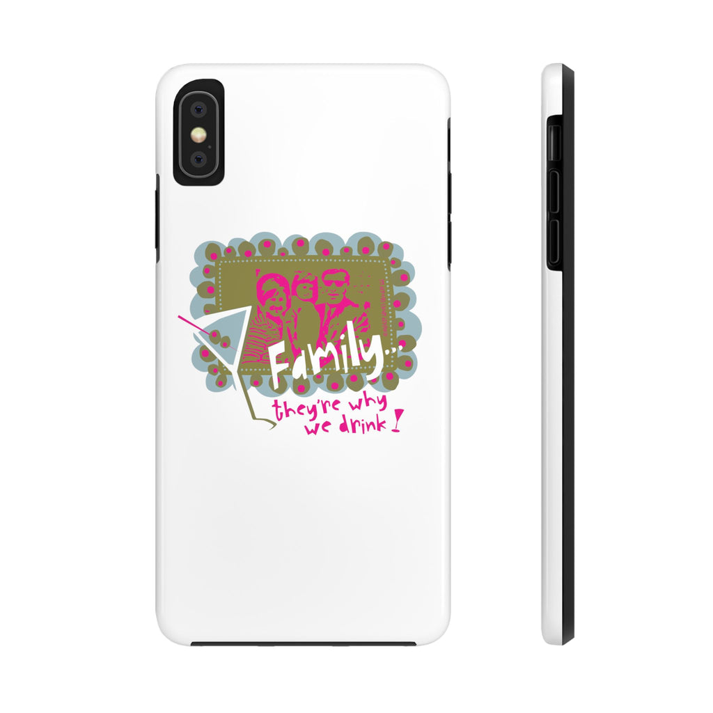 Family...They're Why We Drink! (1) - Phone Case