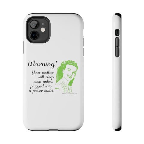 Warning! Your Mother Will Sleep Soon Unless Plugged Into a Power Outlet: Phone Case