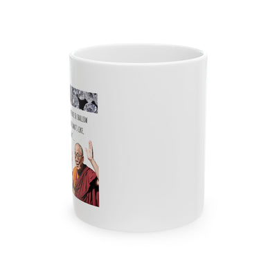 Dalai Lama...I Got Nothin' - Ceramic Mug, (11oz) Dalai Lama...I Got Nothin' - Ceramic Mug, (11oz)