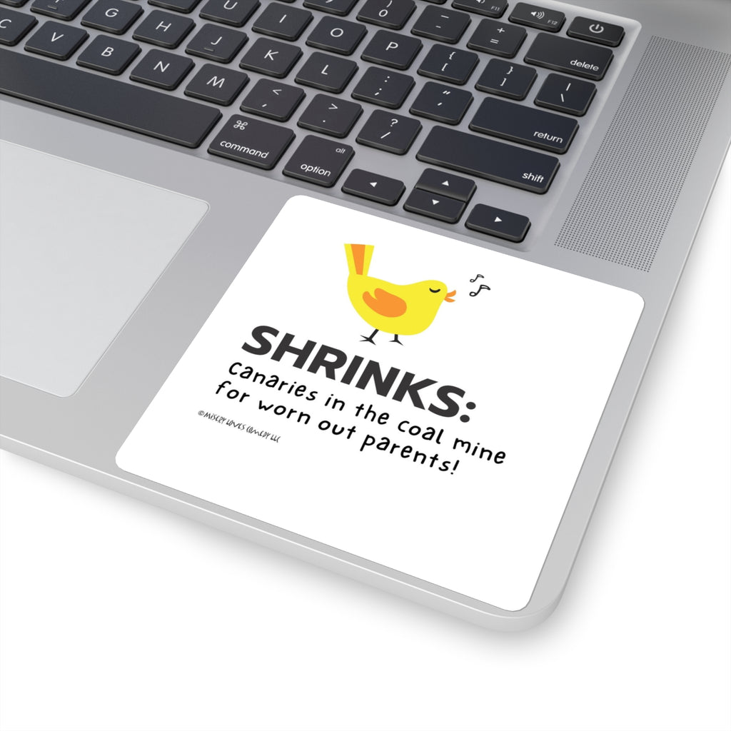 Shrinks: Canaries in the Coal Mine for Worn Out Parents! - Square Stickers
