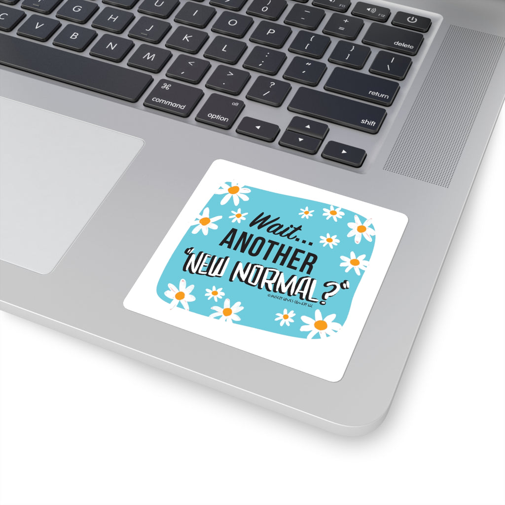 Wait...Another “New Normal”? – Square Stickers