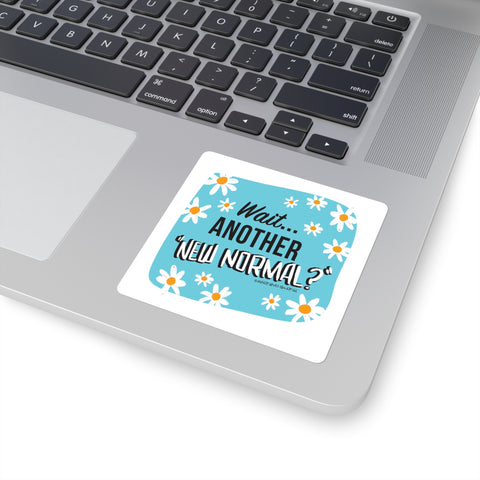 Wait...Another “New Normal”? – Square Stickers