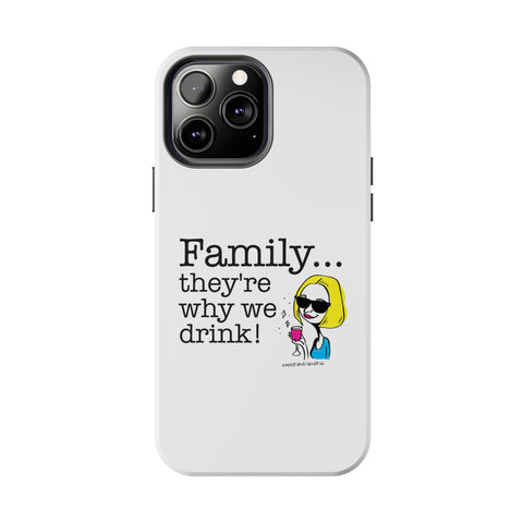 Family...They're Why We Drink! (2) - Phone Case