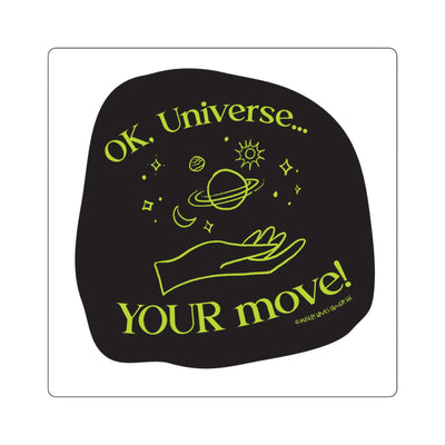 Ok, Universe ... Your Move! - Square Stickers Ok, Universe ... Your Move! - Square Stickers