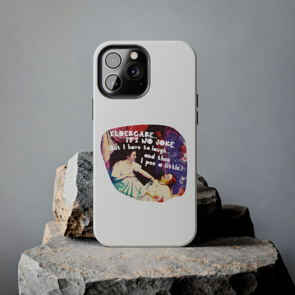 Eldercare…It’s No Joke (But I Have to Laugh…and Then I Pee a Little). Phone Case