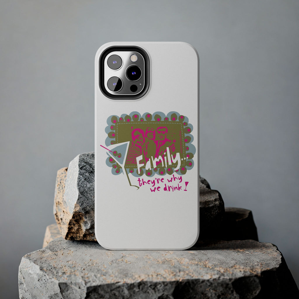 Family...They're Why We Drink! (1) - Phone Case
