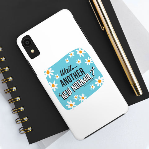 Wait...Another “New Normal”? – Phone Case