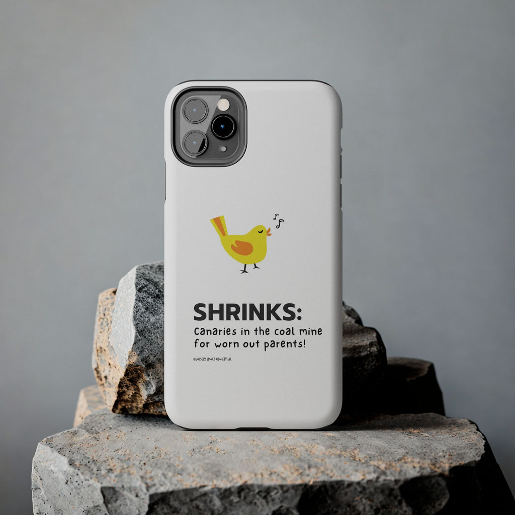 Shrinks: Canaries in the Coal Mine for Worn Out Parents! - Phone Case