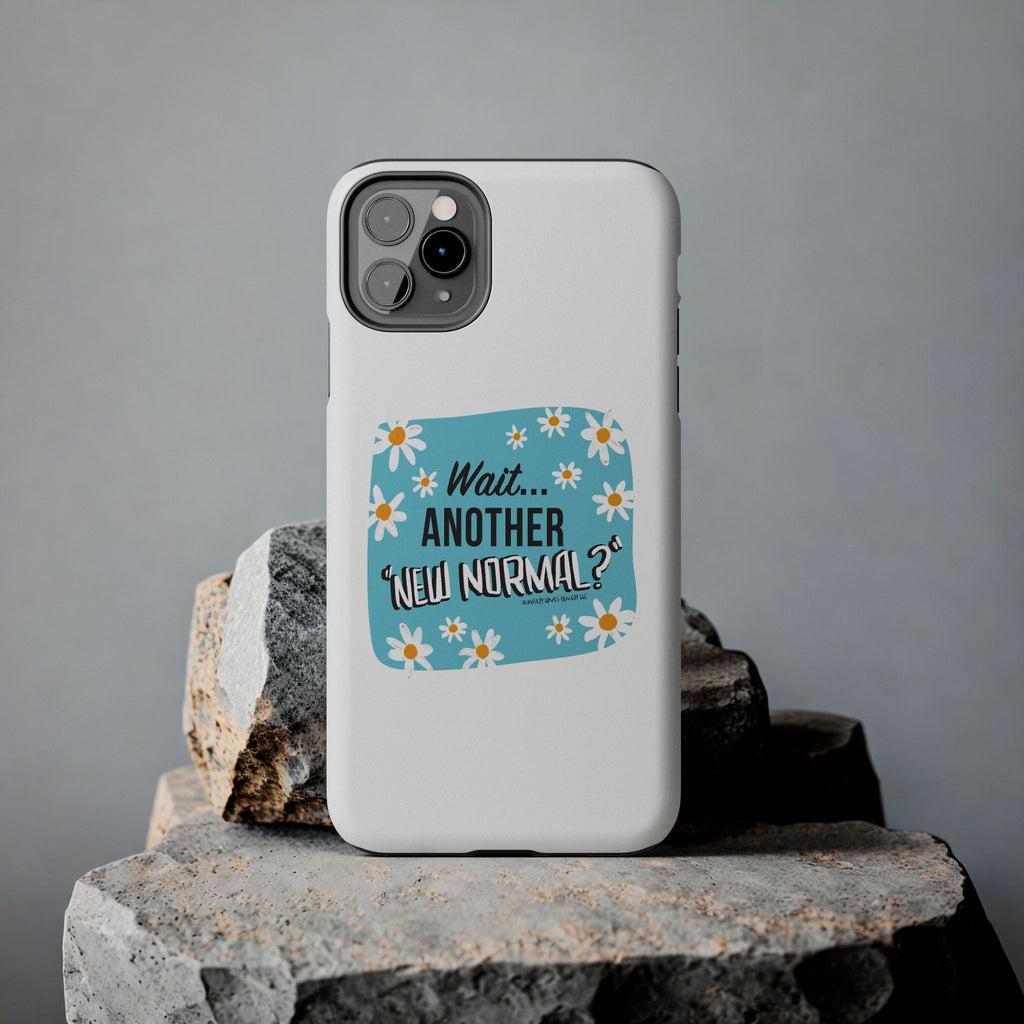 Wait...Another “New Normal”? – Phone Case