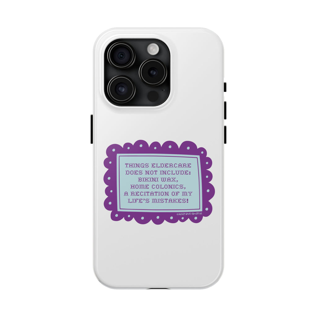Things Eldercare Does NOT Include - Phone Case
