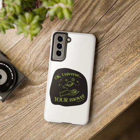 Ok, Universe ... Your Move! - Phone Case