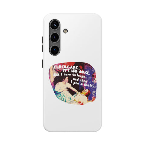 Eldercare…It’s No Joke (But I Have to Laugh…and Then I Pee a Little). Phone Case