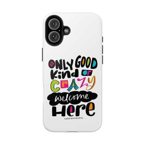 Only Good Kind of Crazy Welcome Here - Phone Case