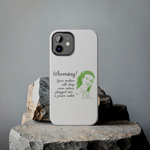 Warning! Your Mother Will Sleep Soon Unless Plugged Into a Power Outlet: Phone Case