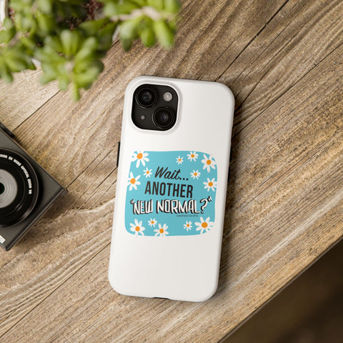 Wait...Another “New Normal”? – Phone Case